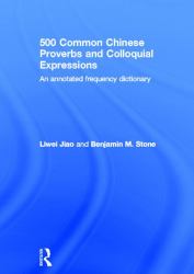 500 Common Chinese Proverbs and Colloquial Expressions : An Annotated Frequency Dictionary