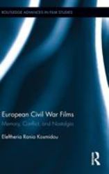 European Civil War Films : Memory, Conflict, and Nostalgia