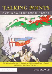 Talking Points for Shakespeare Plays : Discussion Activities for Hamlet, a Midsummer Night's Dream, Romeo and Juliet and Richard III