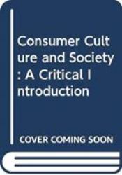 Consumer Culture and Society : A Critical Introduction