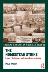The Homestead Strike : Labor, Violence, and American Industry