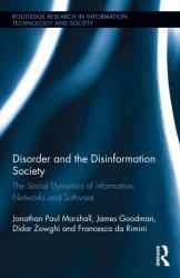 Disorder and the Disinformation Society : The Social Dynamics of Information, Networks and Software