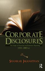 Corporate Disclosures : The Origin of Financial and Business Reporting 1553 - 2007 AD