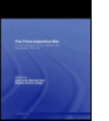 The Third Indochina War : Conflict Between China, Vietnam and Cambodia, 1972-79