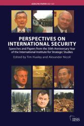 Perspectives on International Security : Speeches and Papers for the 50th Anniversary Year of the International Institute for Strategic Studies