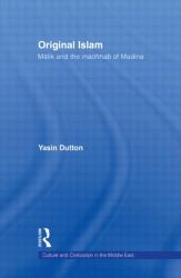 Original Islam : Malik and the Madhhab of Madina