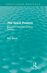 The Great Powers (Routledge Revivals) : Essays in Twentieth Century Politics