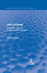 Just Looking (Routledge Revivals) Vol. 10 : Consumer Culture in Dreiser, Gissing and Zola