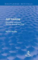 Just Looking (Routledge Revivals) : Consumer Culture in Dreiser, Gissing and Zola