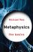 Metaphysics: the Basics Metaphysics: the Basics
