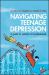 Navigating Teenage Depression : A Guide for Parents and Professionals