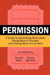 Permission : A Guide to Generating More Ideas, Being More of Yourself and Having More Fun at Work