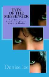 Eyes of the Messenger : The True Life Story of a Natural Mystic and Healer