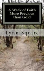 A Week of Faith More Precious Than Gold : Seven Short Stories and Devotionals