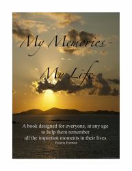 My Memories - My Life : A book designed for everyone, at any age to help them remember all the important moments of their Lives