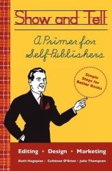 Show and Tell : A Primer for Self-Publishers