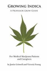 Growing Indica : For Medical Marijuana Patients and Caregivers