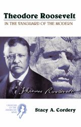 Theodore Roosevelt : In the Vanguard of the Modern