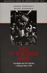 These yet to Be United States : Civil Rights and Civil Liberties in America since 1945