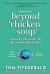 Beyond Chicken Soup : Toward a Life Worth All the Considerable Bother