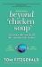 Beyond Chicken Soup : Toward a Life Worth All the Considerable Bother