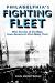 Philadelphia's Fighting Fleet : War Stories of 25 Ships from America's First Navy Yard