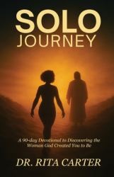 SOLO Journey : 90 Days to Discovering the Woman God Created You to Be