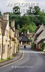 Anglophile Vignettes : 50 Little Stories about Britain