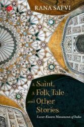 A Saint, a Folk Tale and Other Stories : Lesser Known Monuments of India