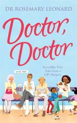 Doctor Doctor : Incredible True Tales from a GP's Surgery