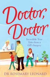 Doctor, Doctor : Incredible True Tales from a GP's Surgery