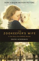The Zookeeper's Wife : An Unforgettable True Story, Now a Major Film