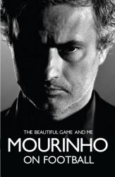 Mourinho : The Beautiful Game and Me