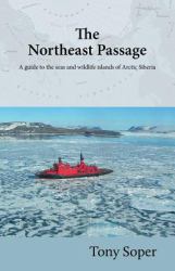 The Northeast Passage : A Guide to the Seas and Wildlife Islands of Arctic Siberia