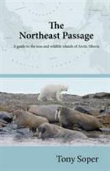 The Northeast Passage : A Guide to the Seas and Wildlife Islands of Arctic Siberia