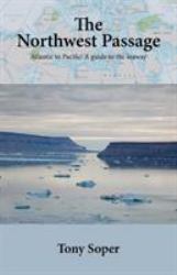 The Northwest Passage : Atlantic to Pacific: a Guide to the Seaway