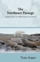 The Northeast Passage : A Guide to the Seas and Wildlife Islands of Arctic Siberia
