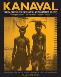 Kanaval : Vodou, Politics and Revolution on the Streets of Haiti