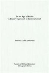 In an Age of Prose : A Literary Approach to Ezra-Nehemiah