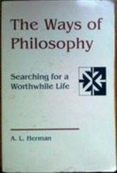 The Ways of Philosophy : Searching for a Worthwhile Life