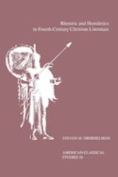 Rhetoric and Homiletics in Fourth-Century Christian Literature : Prose Rhythm, Oratorical Style, and Preaching in the Works of Ambrose, Jerome, and Augustine