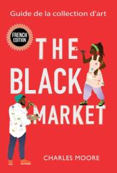 The Black Market : A Guide to Art Collecting: French Edition