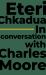 Eteri Chkadua in Conversation with Charles Moore