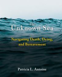 The Unknown Sea : Death, Dying, and Bereavement
