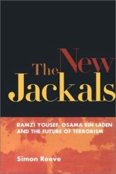 The New Jackals : Ramzi Yousef, Osama bin Laden, and the Future of Terrorism