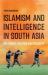 Islamism and Intelligence in South Asia : Militancy, Politics and Security Islamism and Intelligence in South Asia : Militancy, Politics and Security