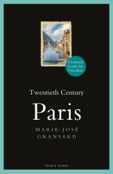 Twentieth Century Paris : 1900-1950: a Literary Guide for Travellers
