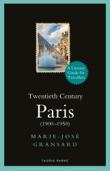 Twentieth Century Paris : 1900-1950: a Literary Guide for Travellers