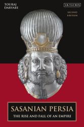 Sasanian Persia : The Rise and Fall of an Empire