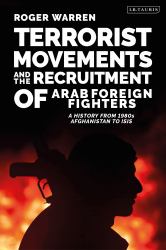 Terrorist Movements and the Recruitment of Arab Foreign Fighters : A History from 1980s Afghanistan to ISIS